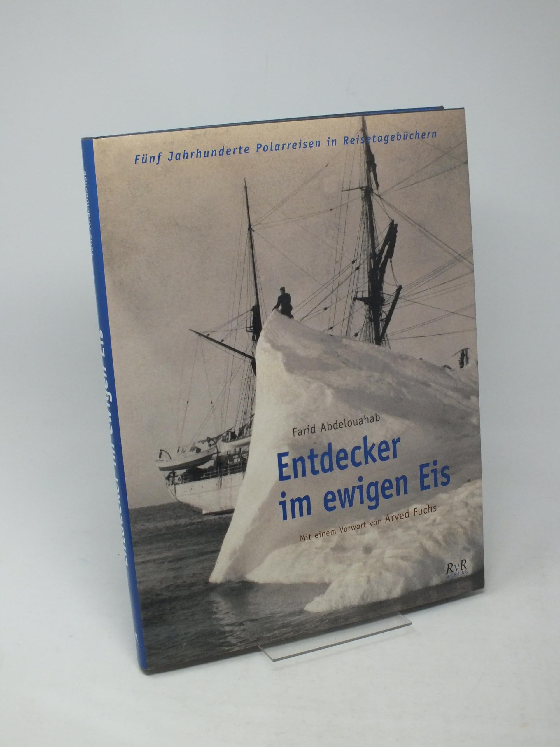 Entdecker im ewigen Eis!: Reisetagebücher der Polarreisen aus fünf Jahrhunderten Travelogues
