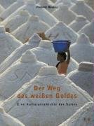 Der Weg des weissen Goldes: Eine Kulturgeschichte des Salzes Travel