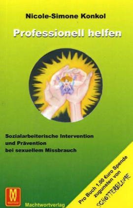 Professionell helfen: Sozialarbeiterische Intervention und Prävention bei sexuellem Missbrauch Social Sciences