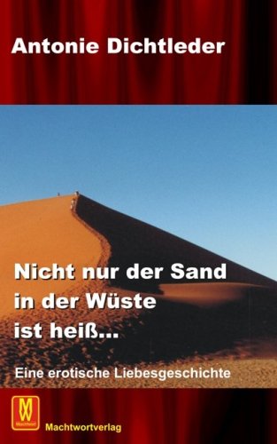 Nicht nur der Sand in der Wüste war heiss: Eine erotische Liebesgeschichte Historical Fiction