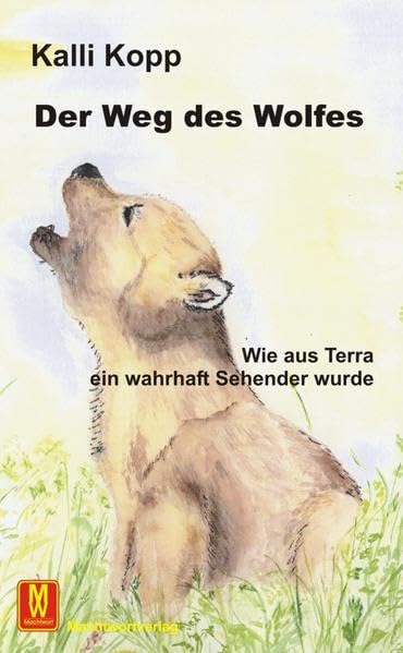 Der Weg des Wolfes: Wie aus dem kleinen Terra ein wahrhaft Sehender wurde: Wie aus Terra ein wahrhaft Sehender wurde Contemporary literature