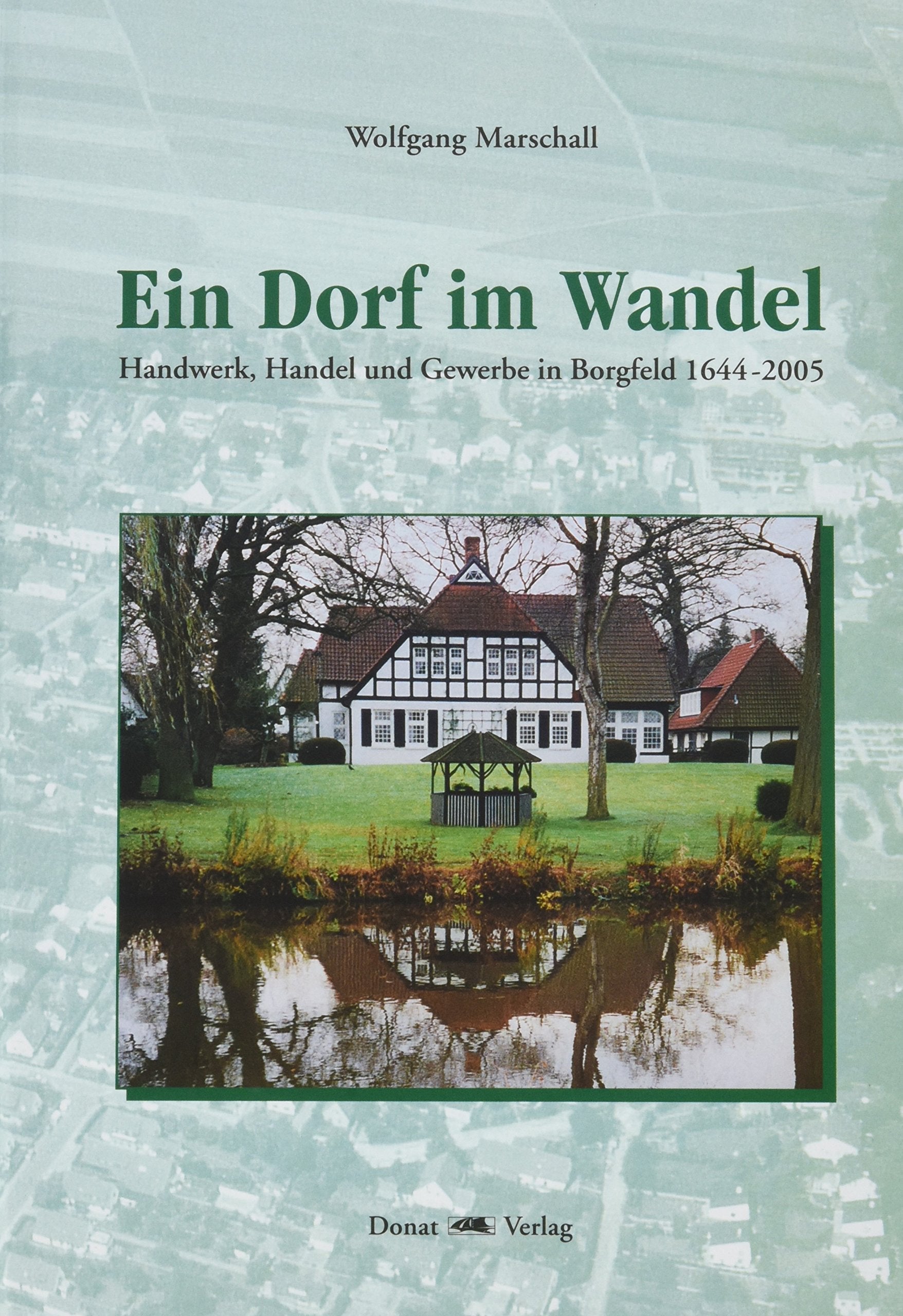 Ein Dorf im Wandel: Handwerk, Handel und Gewerbe in Borgfeld 1644-2005 Business, Finance & Career