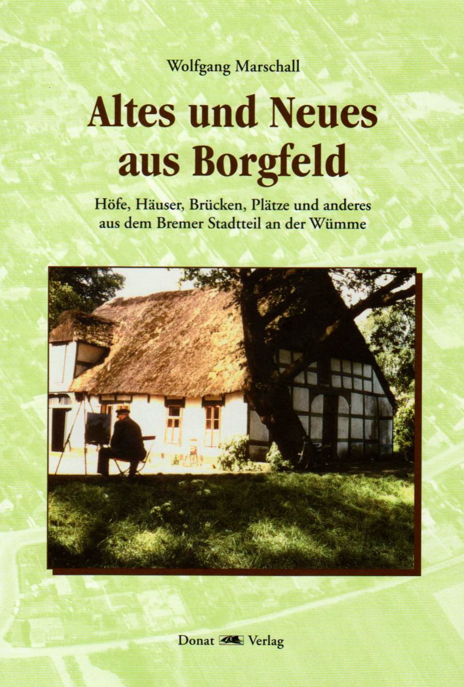 Altes und Neues aus Borgfeld: Höfe, Häuser, Brücken, Plätze und anderes aus dem Bremer Stadtteil an der Wümme Politics & History