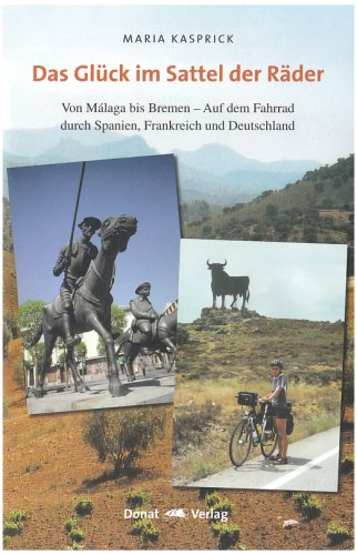 Das Glück im Sattel der Räder: Von Málaga bis Bremen - Auf dem Fahrrad durch Spanien, Frankreich und Deutschland Leisure, Home & Garden