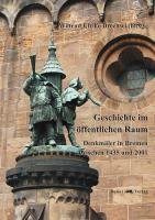 Geschichte im öffentlichen Raum: Denkmäler in Bremen zwischen 1435 und 2001 Politics & History
