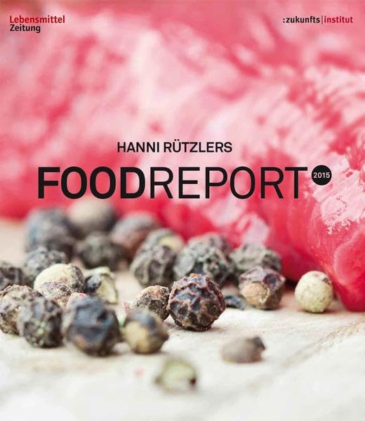 Hanni Rützlers FOOD REPORT 2015: Die wichtigsten Trends für die Ernährungsbranchen Health, Nutrition & Fitness