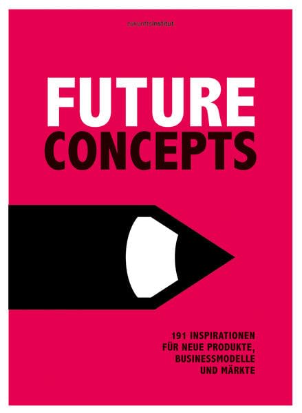 Future Concepts: 191 Inspirationen für neue Produkte, Businessmodelle und Märkte Law
