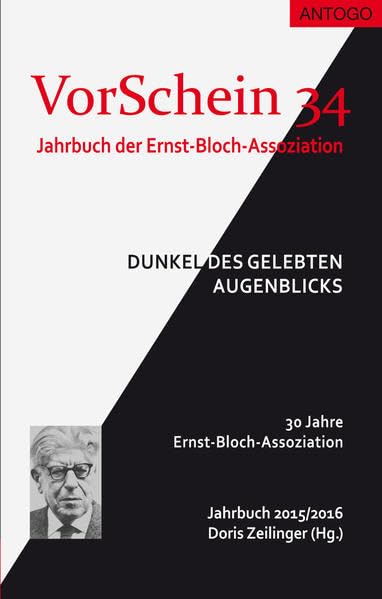 VorSchein 34 Jahrbuch 2015/2016 der Ernst-Bloch-Assoziation: Dunkel des gelebten Augenblicks Philosophy