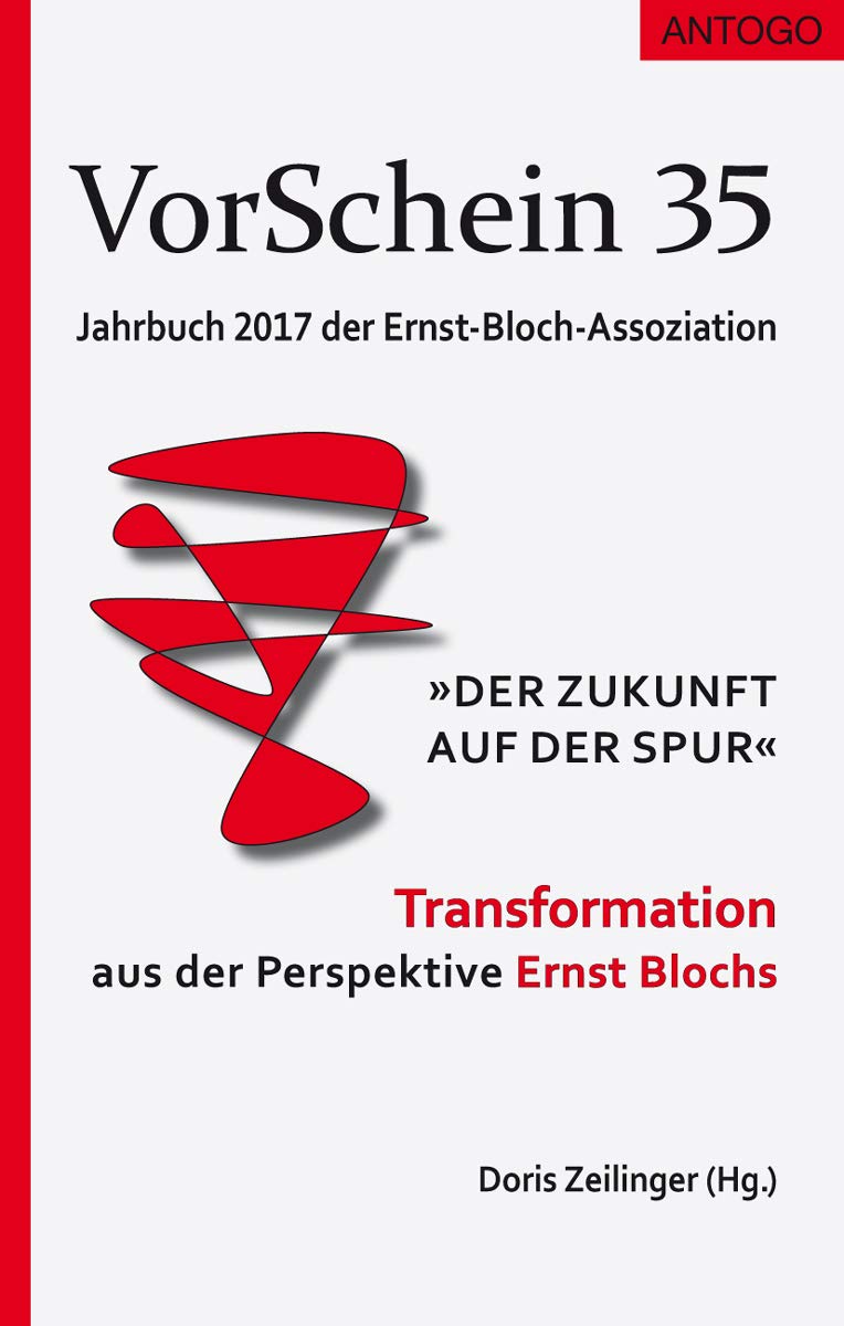 VorSchein 35 Jahrbuch 2017 der Ernst-Bloch-Assoziation: "Der Zukunft auf der Spur" - Transformation aus der Perspektive Ernst Blochs Philosophy