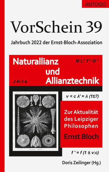 VorSchein 39. Jahrbuch 2022 der Ernst-Bloch-Assoziation: Naturallianz und Allianztechnik. Zur Aktualität des Leipziger Philosophen Ernst Bloch Philosophy