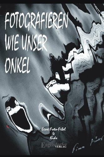 Fotografieren wie unser Onkel: Eine Fotofibel 4 Kids Photography