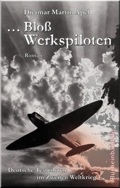 ...Bloß Werkspiloten: Deutsche Testpiloten im Zweiten Weltkrieg Classics