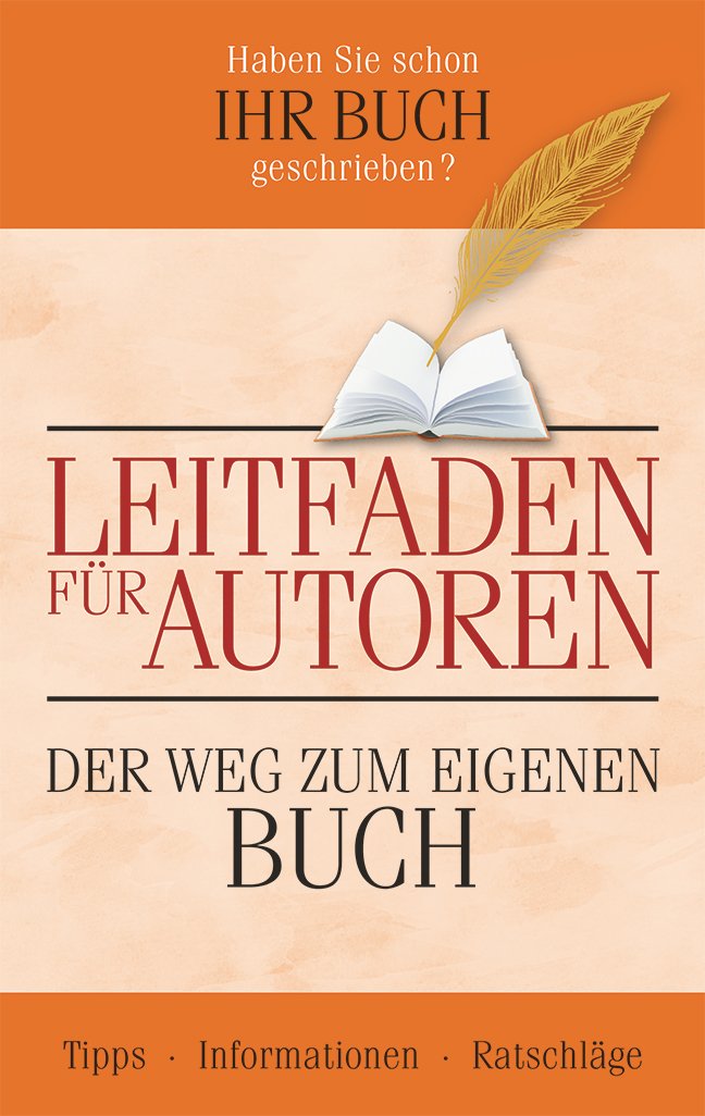 Leitfaden für Autoren: Der Weg zum eigenen Buch Self-help