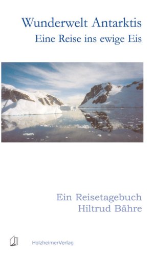 Wunderwelt Antarktis: Ein Reisetagebuch Travelogues