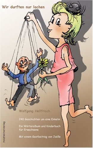 Wir durften nur lachen: 240 Geschichten um eine Enkelin. Ein Wörteralbum und Kinderbuch für Erwachsene Contemporary literature