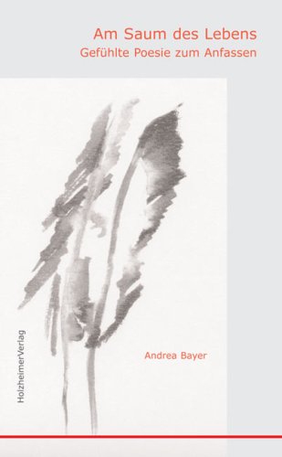 Am Saum des Lebens: Gefühlte Poesie zum Anfassen Poetry
