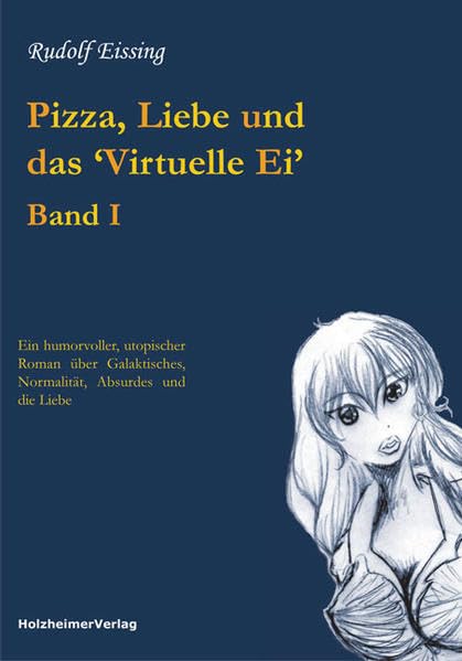 Pizza, Liebe und das ‘Virtuelle Ei’: Ein humorvoller, utopischer Roman über Gelaktisches, Normalität, Absurdes und die Liebe Contemporary literature