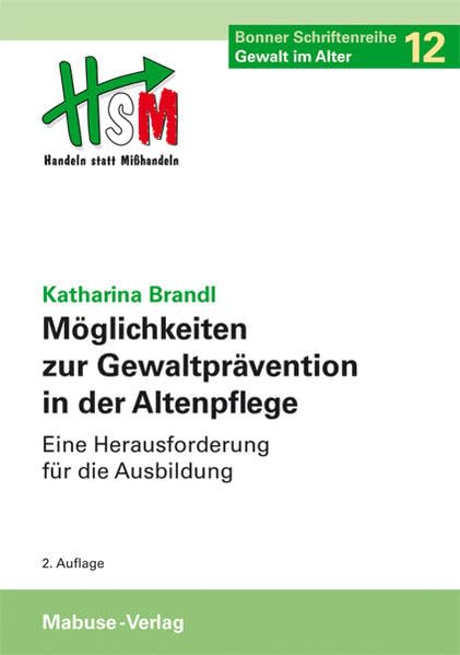 Möglichkeiten zur Gewaltprävention in der Altenpflege. Eine Herausforderung für die Ausbildung. Bonner Schriftenreihe "Gewalt im Alter", Band 12 Medicine