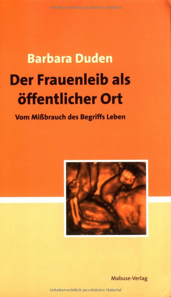 Der Frauenleib als öffentlicher Ort. Vom Mißbrauch des Begriffs Leben Law