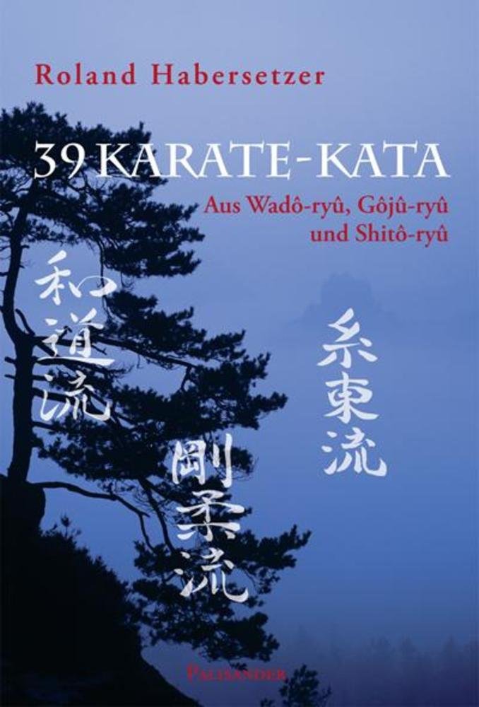 39 Karate-Kata: Aus Wadô-ryû, Gôjû-ryû und Shitô-ryû: Aus Wado-ryu, Goju-ryu und Shito-ryu Leisure & Fun