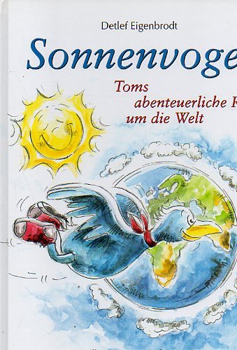 Sonnenvogel: Toms abenteuerliche Reise um die Welt Children's books