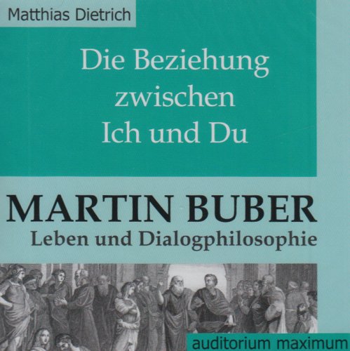 Die Beziehung zwischen Ich und Du. Martin Buber - Leben und Dialogphilosophie. 2 CDs Philosophy