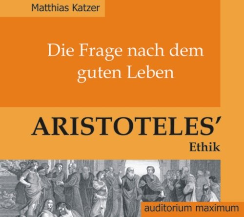 Die Frage nach dem guten Leben. Aristoteles' Ethik. (2 CD) Philosophy