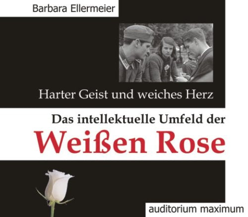 Harter Geist und weiches Herz. Das intellektuelle Umfeld der Weißen Rose. 2 CDs German history