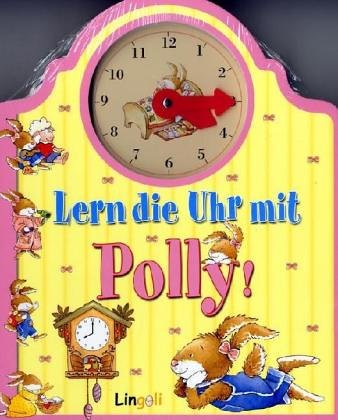 Lern die Uhr mit Polly!: Mit ausgestanzter Uhr mit beweglichen Zeigern (Lingoli) Non-fiction
