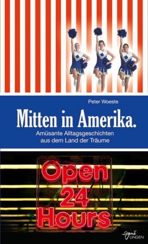 Mitten in Amerika: Amüsante Alltagsgeschichten aus dem Land der Träume Travelogues