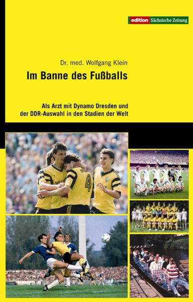 Im Banne des Fußballs: Als Arzt mit Dynamo und der DDR-Auswahl in den Stadien der Welt Science