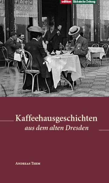 Kaffeehausgeschichten aus dem alten Dresden Politics & History