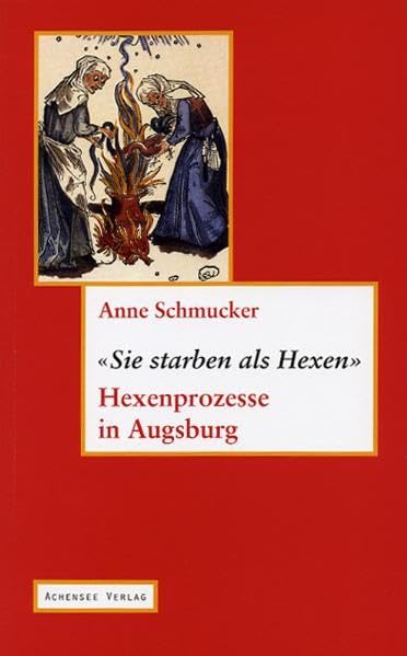 Sie starben als Hexen: Hexenprozesse in Augsburg Politics & History