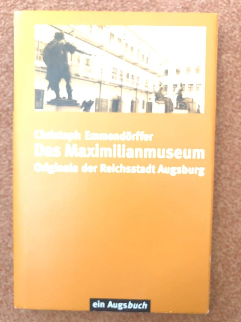 Das Maximilianmuseum: Originale der Reichsstadt Augsburg Politics & History