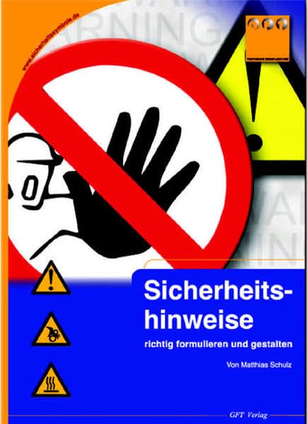 Sicherheitshinweise richtig formulieren und gestalten: Ein Leitfaden für die Praxis des technischen Redakteurs Business & Technology