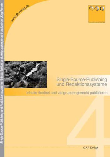 Redaktionssysteme und Single Source Publishing: Inhalte flexibel und zielgruppengerecht publizieren Business & Technology