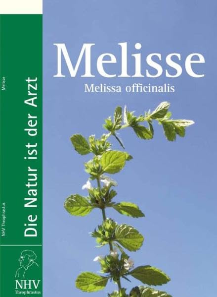 Melisse: Melissa officinalis - Das Buch zur Heilpflanze des Jahres Health, Nutrition & Fitness