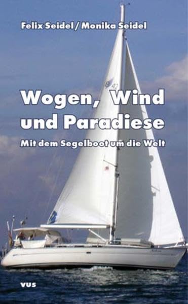 Wogen, Wind und Paradiese: Mit dem Segelboot um die Welt Classics