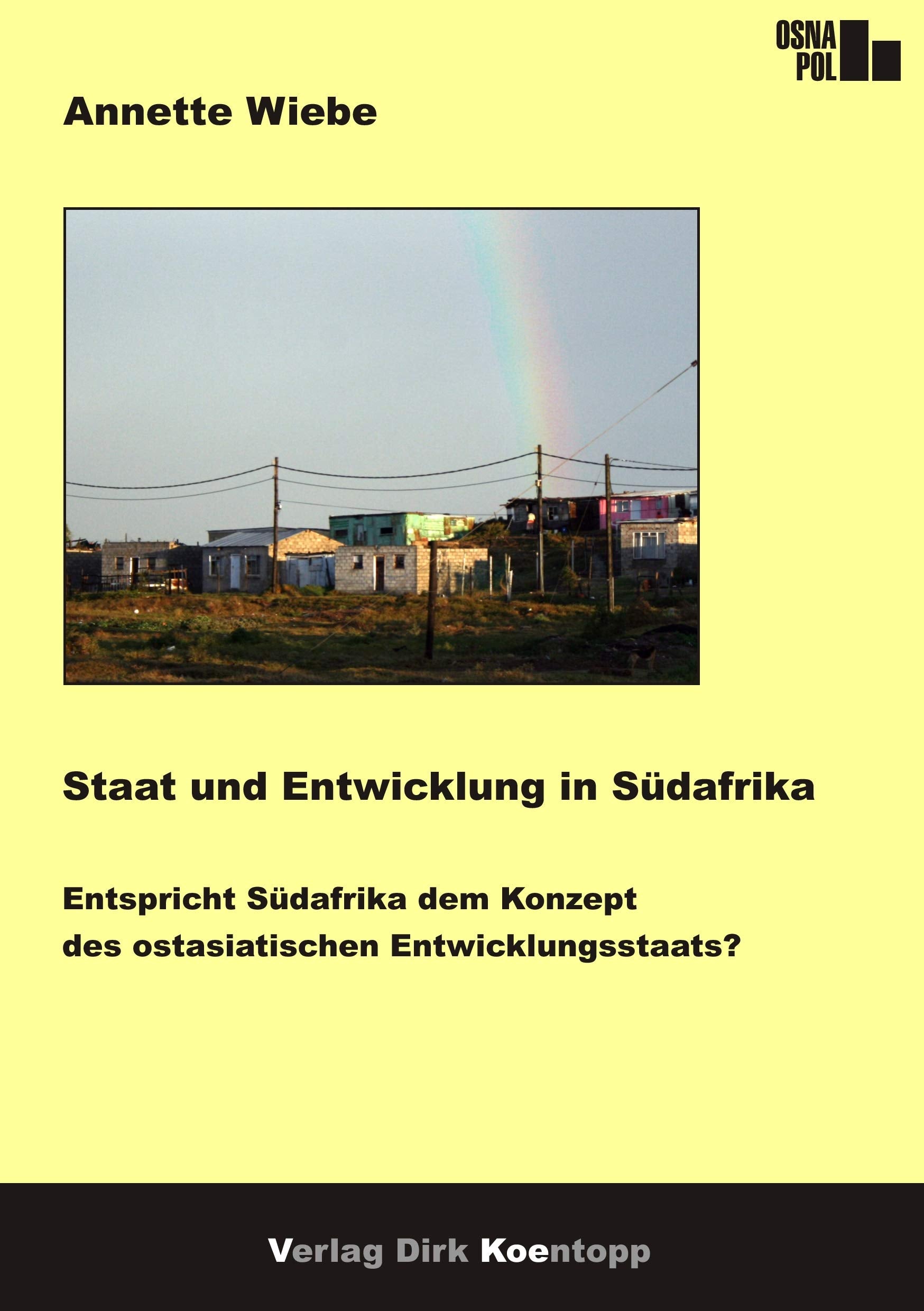 Staat und Entwicklung in Südafrika: Entspricht Südafrika dem Konzept des ostasiatischen Entwicklungsstaats? (OsnaPol / Osnabrücker Beiträge zur Politikwissenschaft) Law