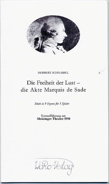 Die Freiheit der Lust: Die Akte des Marquis de Sade Drama