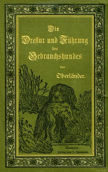 Die Dressur und Führung des Gebrauchshundes (Historische Jagdbücher) Classics
