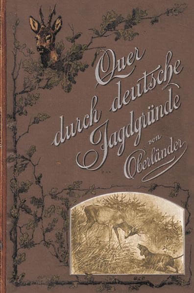 Quer durch deutsche Jagdgründe: Aus der Mappe eines philosophierenden Jägers (Historische Jagdbücher) Classics