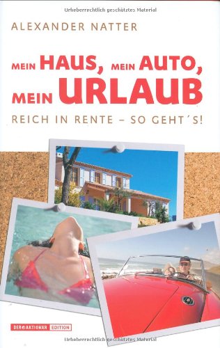 Mein Haus, Mein Auto, Mein Urlaub, Reich in Rente - So geht's! Business, Finance & Career