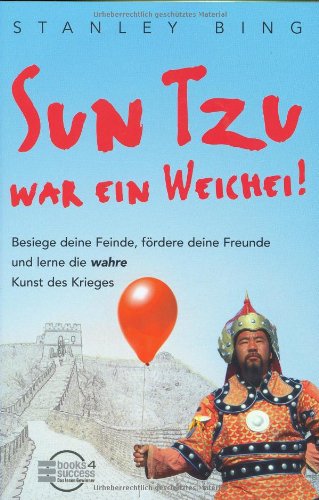 Sun Tzu war ein Weichei!: Besiege deine Feinde, fördere deine Freunde und lerne die wahre Kunst des Krieges Lifestyle