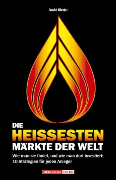Die heißesten Märkte der Welt: Wie man sie findet, und wie man dort investiert: 10 Strategien für jeden Anleger Business, Finance & Career