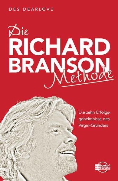 Die Richard-Branson-Methode: Die zehn Erfolgsgeheimnisse des Virgin-Gründers Business, Finance & Career