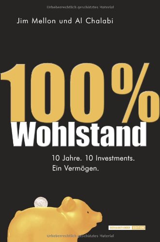100 % Wohlstand: 10 Jahre. 10 Investments. Ein Vermögen Business, Finance & Career