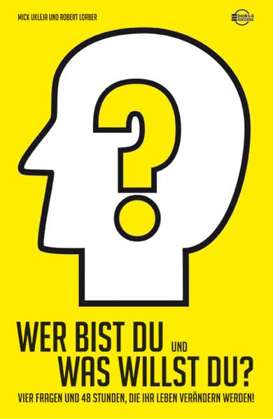 Wer bist Du und was willst Du?: 4 Fragen und 48 Stunden, die Ihr Leben verändern werden! Lifestyle