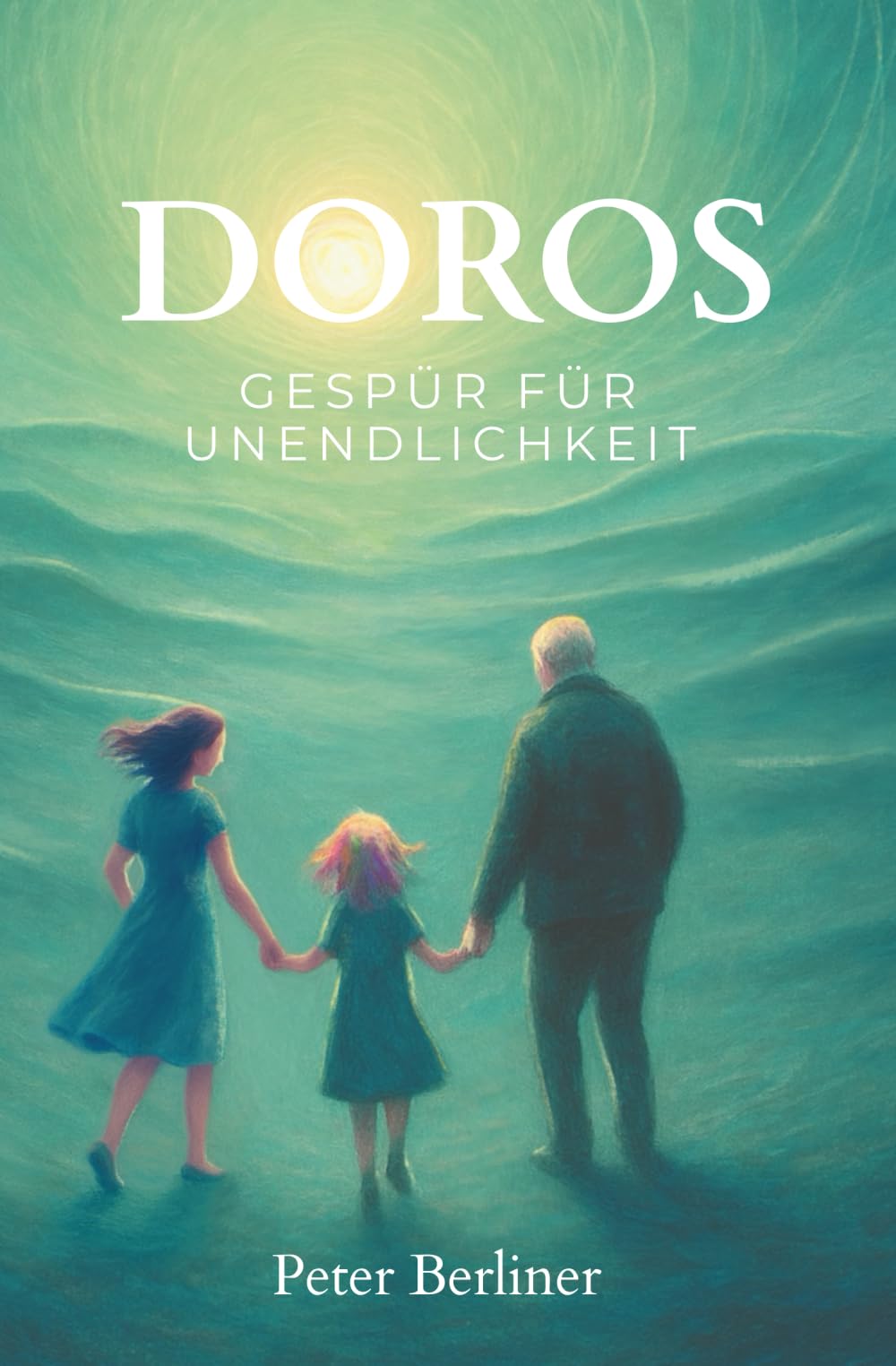 Doros Gespür für Unendlichkeit: Das Leben verstehen. Hoffnung finden. Trost erfahren. Der Endlichkeit begegnen. Essays & Short Stories