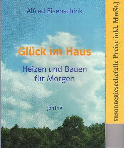 Glück im Haus: Heizen und Bauen für Morgen Natural Sciences